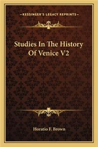 Studies In The History Of Venice V2