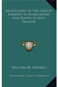 An Account of the Insects Noxious to Agriculture and Plants in New Zealand