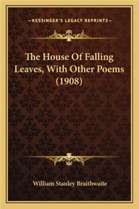 House of Falling Leaves, with Other Poems (1908) the House of Falling Leaves, with Other Poems (1908)