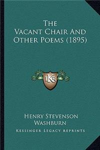 Vacant Chair and Other Poems (1895) the Vacant Chair and Other Poems (1895)