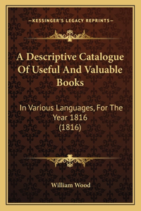 Descriptive Catalogue Of Useful And Valuable Books