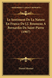 Sentiment De La Nature En France De J.J. Rousseau A Bernardin De Saint-Pierre (1907)