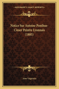 Notice Sur Antoine Ponthus-Cinier Peintre Lyonnais (1885)
