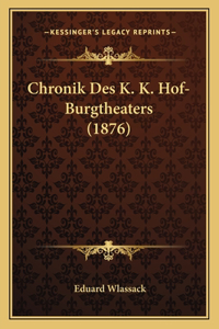 Chronik Des K. K. Hof-Burgtheaters (1876)