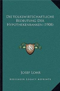 Volkswirtschaftliche Bedeutung Der Hypothekenbanken (1908)