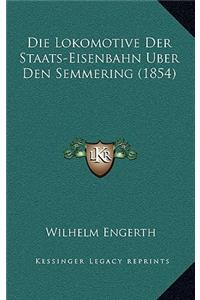 Die Lokomotive Der Staats-Eisenbahn Uber Den Semmering (1854)