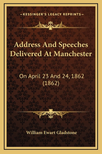 Address And Speeches Delivered At Manchester