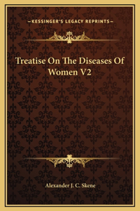 Treatise On The Diseases Of Women V2