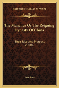Manchus Or The Reigning Dynasty Of China