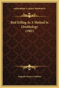 Bird Killing As A Method In Ornithology (1901)