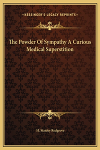 The Powder Of Sympathy A Curious Medical Superstition