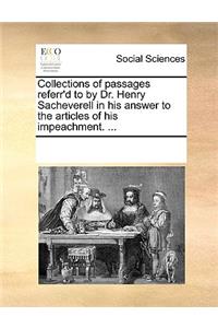 Collections of passages referr'd to by Dr. Henry Sacheverell in his answer to the articles of his impeachment. ...