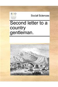 Second letter to a country gentleman.