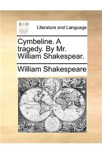 Cymbeline. A tragedy. By Mr. William Shakespear.