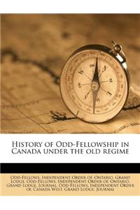 History of Odd-Fellowship in Canada Under the Old Regime