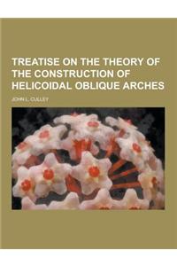 Treatise on the Theory of the Construction of Helicoidal Oblique Arches