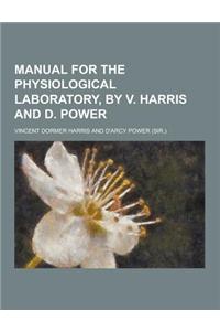 Manual for the Physiological Laboratory, by V. Harris and D. Power