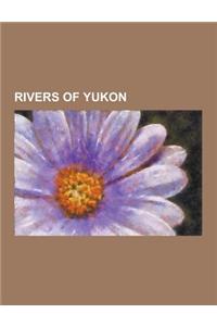 Rivers of Yukon: Aishihik River, Alsek River, Beaver River (Liard River), Beaver River (Stewart River), Big Salmon River (Yukon), Bonan