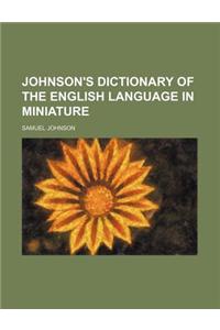 Johnson's Dictionary of the English Language in Miniature