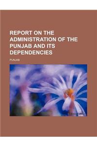 Report on the Administration of the Punjab and Its Dependencies