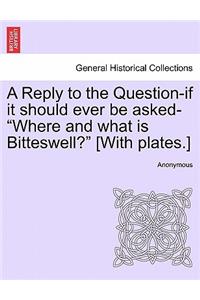 A Reply to the Question-If It Should Ever Be Asked-