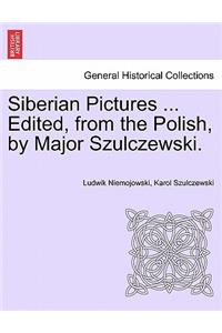 Siberian Pictures ... Edited, from the Polish, by Major Szulczewski.