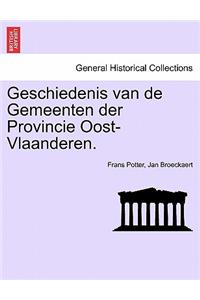 Geschiedenis Van de Gemeenten Der Provincie Oost-Vlaanderen. Zevende Deel