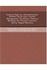 Federal Highway Administration (Fhwa) Work Zone Traffic Management Synthesis