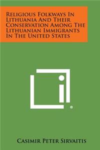 Religious Folkways in Lithuania and Their Conservation Among the Lithuanian Immigrants in the United States