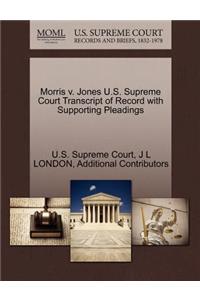 Morris V. Jones U.S. Supreme Court Transcript of Record with Supporting Pleadings