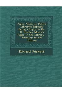 Open Access in Public Libraries Exposed: Being a Reply to Mr. H. Keatley Moore's Paper in the Library