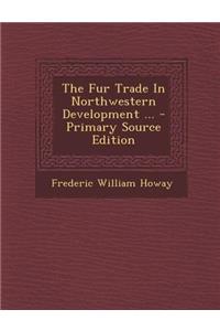 Fur Trade in Northwestern Development ...