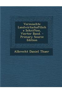 Vermischte Landwirtschaftliche Schriften, Vierter Band.