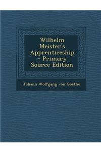 Wilhelm Meister's Apprenticeship - Primary Source Edition