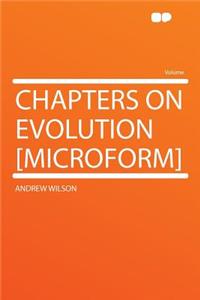 Chapters on Evolution [Microform]