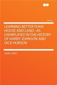 Learning Better Than House and Land