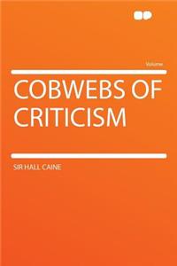 Cobwebs of Criticism