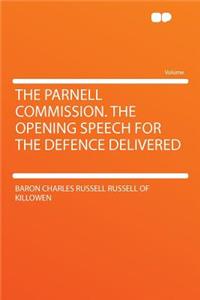 The Parnell Commission. the Opening Speech for the Defence Delivered