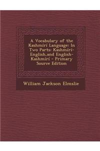 A Vocabulary of the Kashmiri Language: In Two Parts: Kashmiri-English, and English-Kashmiri - Primary Source Edition