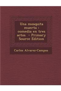 Una Mosquita Muerta: Comedia En Tres Actos