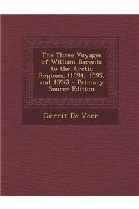 The Three Voyages of William Barents to the Arctic Regions, (1594, 1595, and 1596)