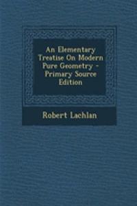 An Elementary Treatise on Modern Pure Geometry