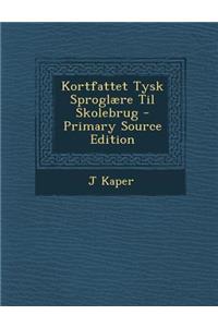 Kortfattet Tysk Sproglaere Til Skolebrug - Primary Source Edition