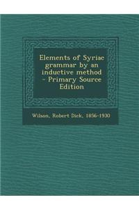 Elements of Syriac Grammar by an Inductive Method - Primary Source Edition
