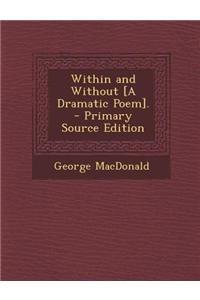 Within and Without [A Dramatic Poem]. - Primary Source Edition