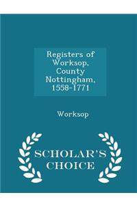 Registers of Worksop, County Nottingham, 1558-1771 - Scholar's Choice Edition