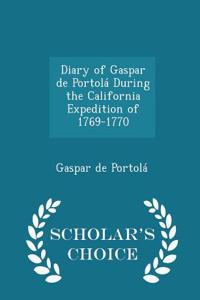 Diary of Gaspar de Portola During the California Expedition of 1769-1770 - Scholar's Choice Edition