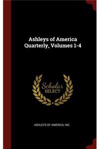 Ashleys of America Quarterly, Volumes 1-4