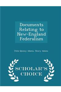 Documents Relating to New-England Federalism - Scholar's Choice Edition