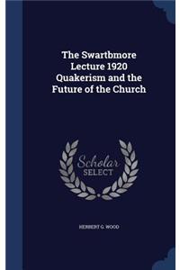 Swartbmore Lecture 1920 Quakerism and the Future of the Church